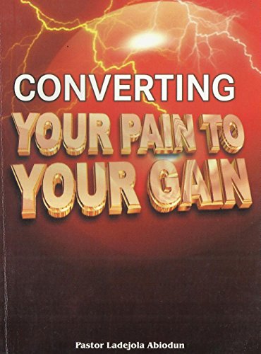 Converting Your Pain To Your Gain PB - Ladejola Abiodun